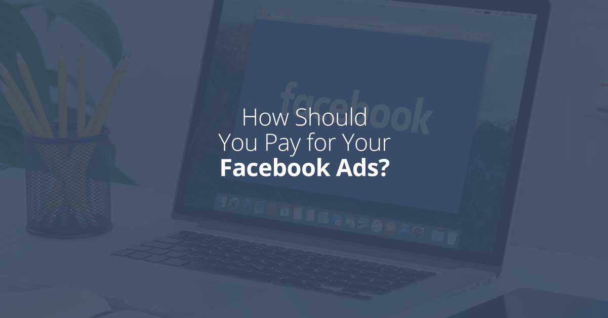 How Should You Pay for Your Facebook Ads? AdParlor