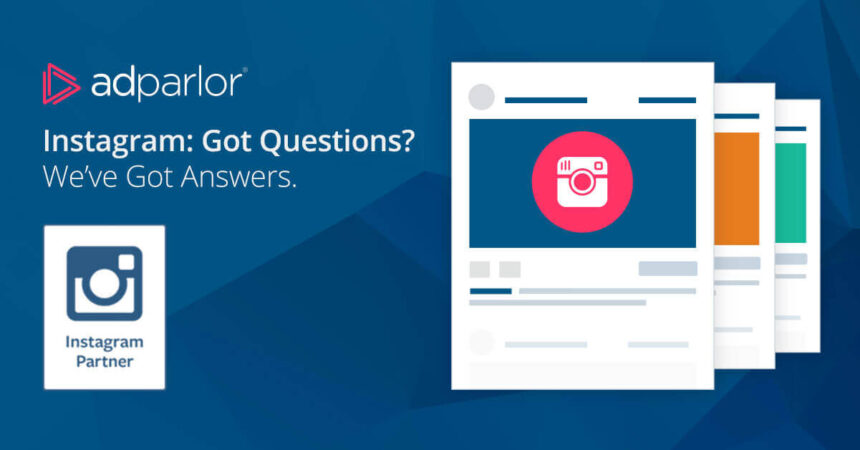 AdParlor Blog Post: Instagram Advertising: You've Got Questions, We Have Answers!