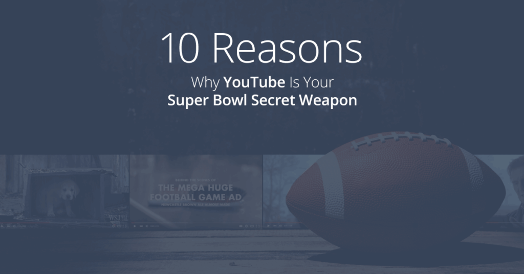 AdParlor Blog Post: 10 Reasons Why YouTube Is Your Super Bowl Secret Weapon