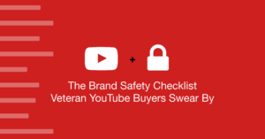 AdParlor Blog Post: The Brand Safety Checklist Veteran YouTube Buyers Swear By