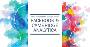 AdParlor Blog Post: What Advertisers Should Know Coming Out of Facebook & Cambridge Analytica