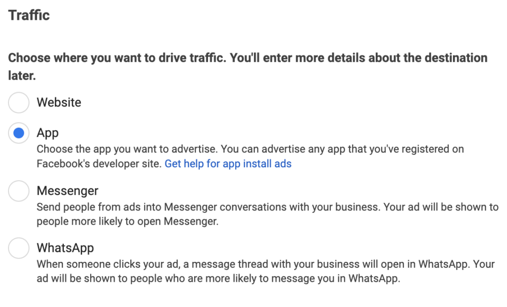For Facebook App Install Campaigns, you can choose to drive traffic to the website, App, Messenger or Whatsapp.