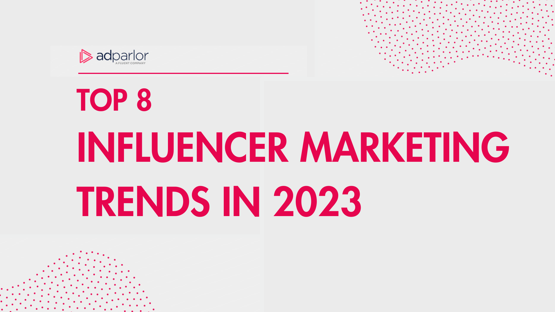 Top 8 Influencer Marketing Trends In 2023 - AdParlor