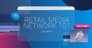 Retail Media Network 101